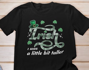 Irish I Was a Little Bit Taller Shirt, Saint Patrick's Day Shirt, Luck Of The Irish Shirt, Cute Shenanigans Squad Shirt, Funny Irish Shirt,