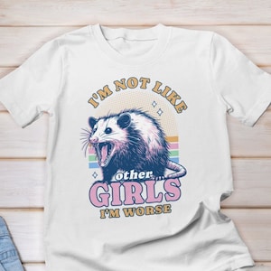 I'm Not Like Other Girls I'm Worse Shirt, Opossum Shirt, Possum Shirts, Opossum Meme Shirt, Opossum Lover Gift, Weird T-Shirt, Funny Possum image 1