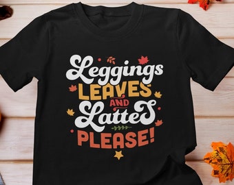 Leggings Leaves and Lattes Please Shirt, Fall Shirt, Thankful Grateful Blessed Tee, Autumn Vibes Shirt, Fall Season, Lattes Shirt, Autumn
