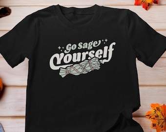 Go Sage Yourself Shirt, Witchy Vibe Shirt, Funny Spiritual Shirt, Retro Mystic Shirt, Go Smudge Yourself Shirt, Sage Meditation Boho Hippie