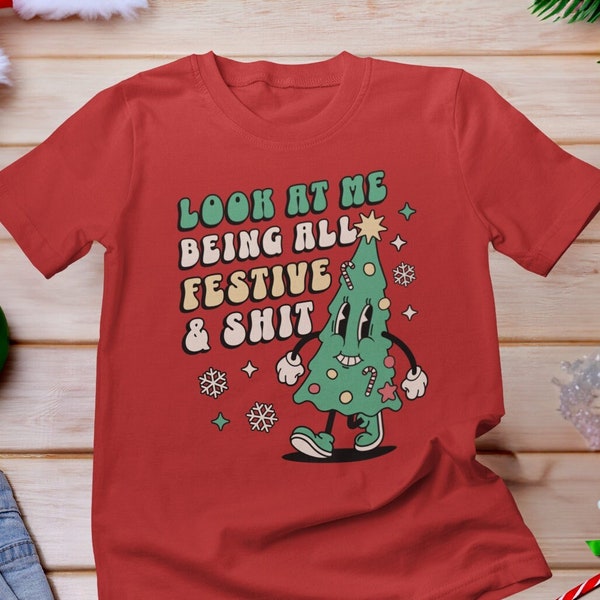 Look At Me Being All Festive And Shit Shirt, Sarcastic Holiday Shirt, Retro Christmas Tree shirt, Christmas Tree Shirt, Festive AF Shirt