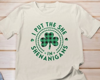 I Put the She in Shenanigans shirt, Saint Patrick's Day Shirt, Womens St Patricks Day Shirt,  Irish Lucky Shamrock Shirt, Shenanigans Squad