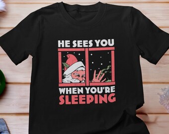 He sees you when you're sleeping Santa Claus Shirt, Creepy Santa Shirt, Funny Christmas Shirt, Santa Claus Shirt, Funny Christmas Shirts