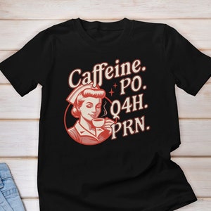 Caffeine Po Q4h Prn Nurse Shirt, Nurse Life Shirt, Healthcare Workers Shirts, Coffee Nurse Shirt, Nurse Coffee Lover Tee, Nurse Fuel Coffee