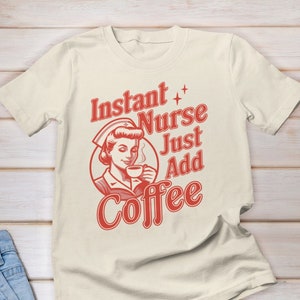 Instant Nurse Just Add Coffee Shirt, Nurse Life Shirt, Healthcare Workers Shirts, Coffee Nurse Shirt, Nurse Coffee Lover, Nurse Fuel Coffee
