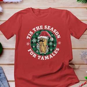 Tis the Season for Tamales Shirt, Christmas Tamales Shirt, Mexican Christmas, Tamale Squad Shirt, Tamale Lover, Tamale Season Shirt, Latina