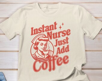 Instant Nurse Just Add Coffee Shirt, Nurse Life Shirt, Healthcare Workers Shirts, Coffee Nurse Shirt, Nurse Coffee Lover, Nurse Fuel Coffee