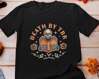 Death by TBR Shirt, Death by To Be Read Shirt, Skeleton Book Shirt, Reading TBR Shirt, Bookish Shirt, Booktok Shirt, Gothic Reader T Shirt