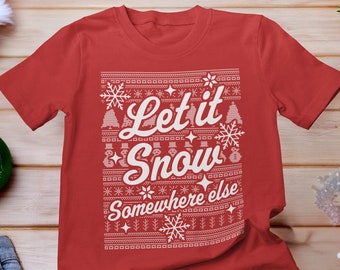 Let it Snow Somewhere Else Shirt, Winter Tee, Funny Christmas Shirt, Anti Snow Shirt, Beach Christmas Vacation Shirt, Snowflake T-Shirt