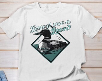 Leave Me A Loon T-Shirt, Common Loon Shirt, Bird Watcher Gifts, Bird Nerd Shirt, Common Loon Gift, Gift for Bird Lover, Minnesota State Bird