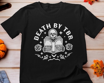 Death by TBR Shirt, Death by To Be Read Shirt, Skeleton Book Shirt, Reading TBR Shirt, Bookish Shirt, Booktok Shirt, Gothic Reader T Shirt