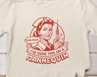 Cálmate, he hecho esto en una camiseta de enfermera maniquí, camiseta de la escuela de enfermería, camiseta de enfermera sarcástica, camiseta de enfermera descarada, camiseta de enfermera con refrán divertido