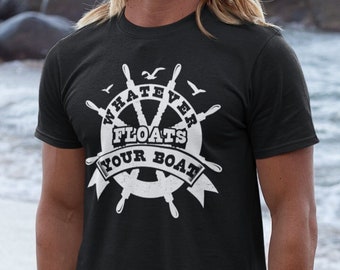 Funny Boating Shirt, Whatever Floats Your Boat T Shirt, boater shirt, Funny Boating TShirt, Boat Lover Gift