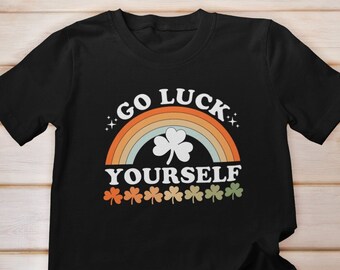 Go Luck Yourself Shirt, Lucky Irish Shirt, St. Patrick's Day Shirt for Men And Women, Shamrock Tee, Four Leaf Clover, Lets Get Lucked Up Tee