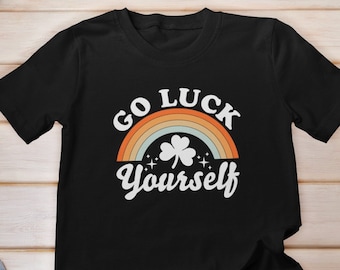 Go Luck Yourself Shirt, Lucky Irish Shirt, St. Patrick's Day Shirt for Men And Women, Shamrock Tee, Four Leaf Clover, Lets Get Lucked Up Tee
