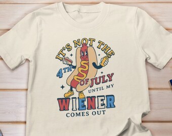 It's Not 4th Of July Until My Weiner Comes Out, 4th of July Hot Dog Shirt, Funny Retro 4th of July shirt, Funny Hot Dog Shirt, Hot Dog Lover