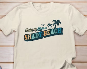 Beach Shirt, Nobody Likes a Shady Beach Shirt, No One Likes A Shady Beach Shirt, Beach Vacation Shirts, Summer Shirt, Summer Trip Shirt