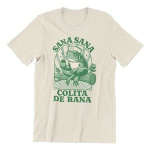Sana Sana Colita De Rana T-shirt, Sana Sana T-shirt, Mexican Mom Gift, Funny Latina Shirt, Enfermera Latina Shirt, Funny Mexican Frog Shirt Natural