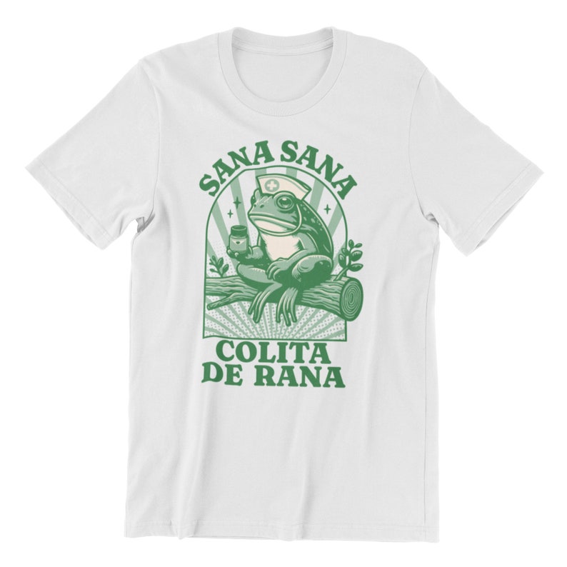 Sana Sana Colita De Rana T-shirt, Sana Sana T-shirt, Mexican Mom Gift, Funny Latina Shirt, Enfermera Latina Shirt, Funny Mexican Frog Shirt White