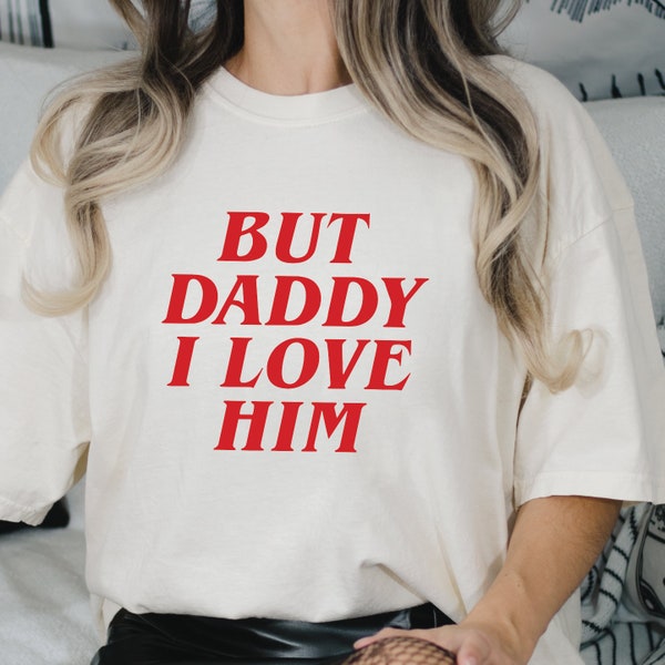 But Daddy I Love Him Shirt, Love Is Love Shirt, Valentines Day Gift, Lover Gift Tee, ROM661