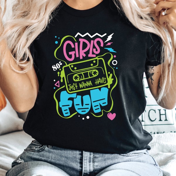 Girls Just Wanna Have Fun Shirt, Girls Party Shirt, 80s Clothing, Gift For Girls Shirt, ROM501
