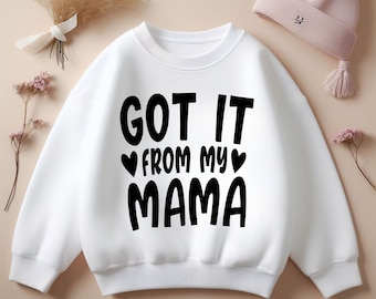 Got It From My Mama Grafik-Sweatshirt für Kinder, Stilvolle und Lustige Geschenkidee, um die Liebe von Mama zu teilen