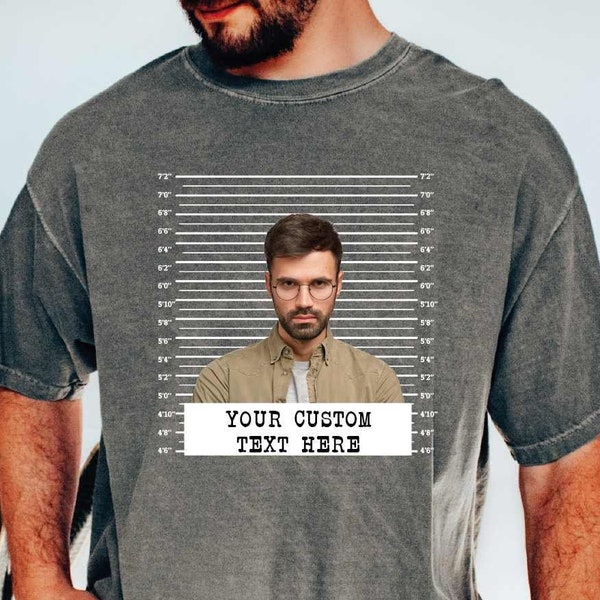 Custom Photo Mugshot Shirt, Funny Adult Shirt, Custom Text Men Women Tshirt, SAS417
