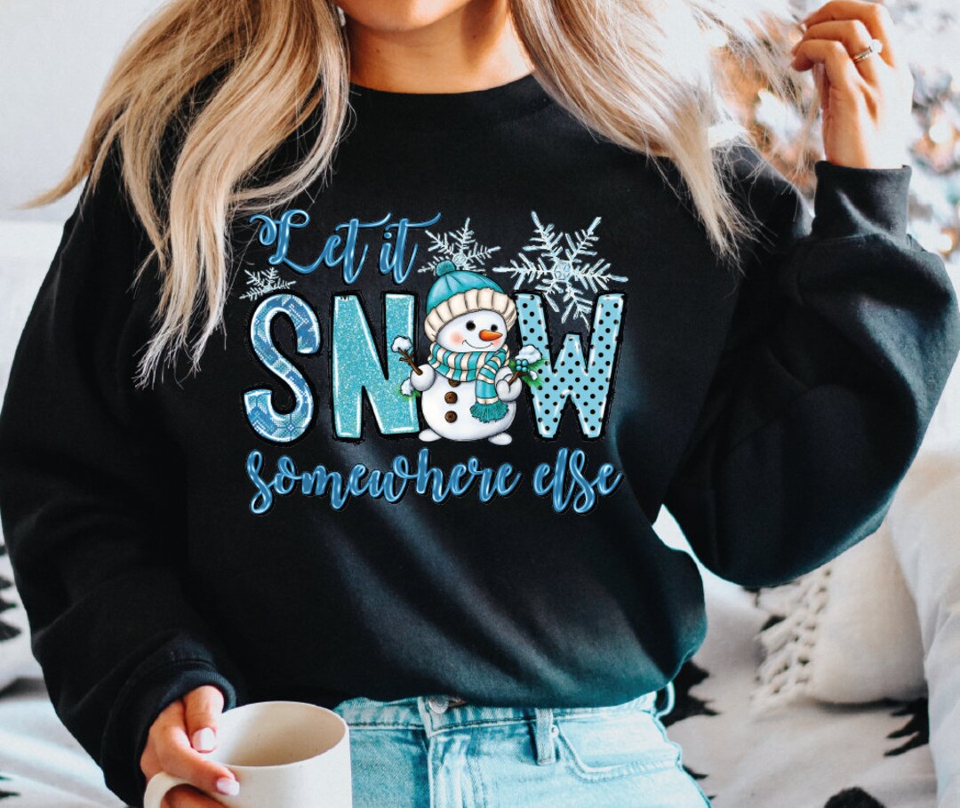 Let It Snow Somewhere Else Sweatshirt, Winter Women Sweatshirt, Womens