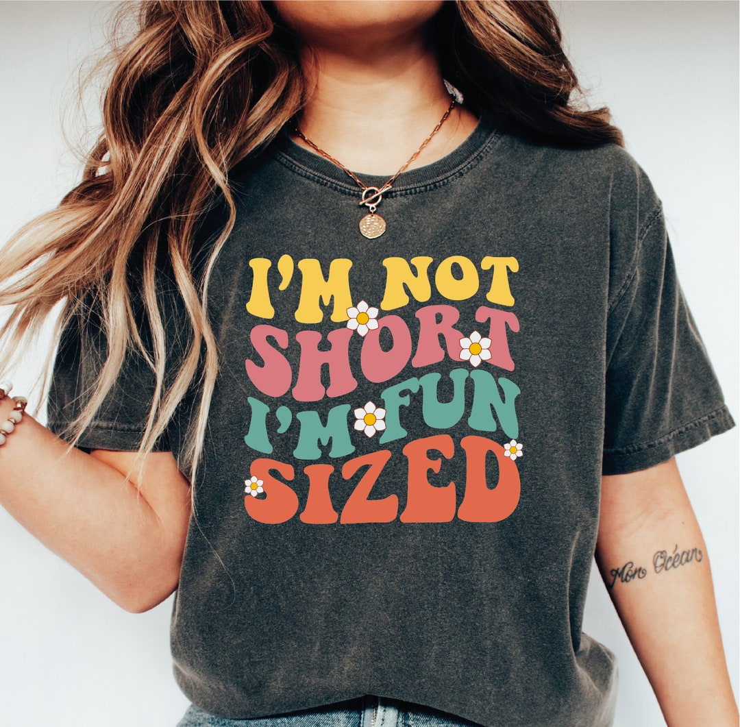 I'm Not Short I'm Fun Sized Shirt, Funny Shirt, Funny Sarcastic Shirt