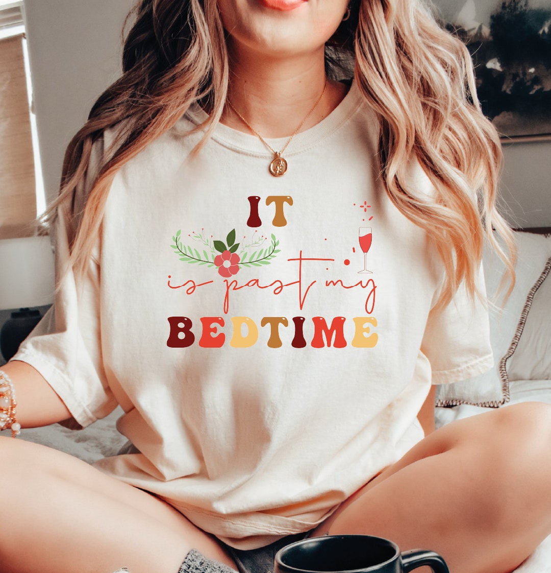 It's Past My Bedtime Tshirt, Past My Bedtime Shirt, Funny Saying Tee