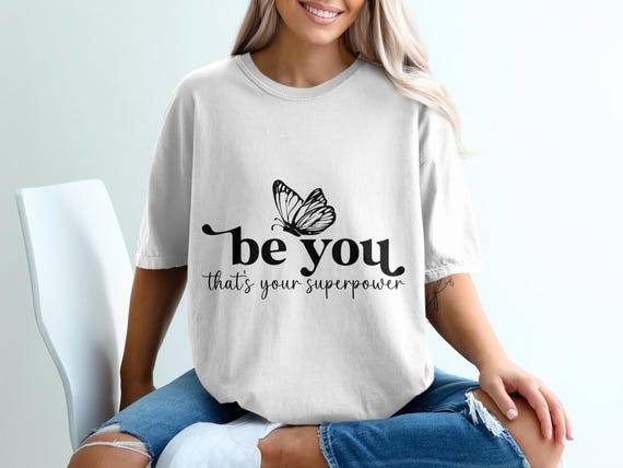 Be You Butterfly T-Shirt, Digital PNG Download, Inspirational Quote, Superpower Design, Unique Gift, Positive Vibes, Motivation