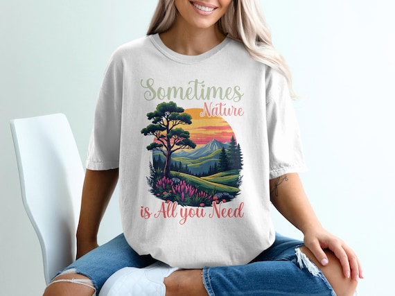 Nature T-Shirt Design, Digital Download, Sometimes Nature is All You Need, Landscape PNG, Serene Mountain View, Trees, Outdoors