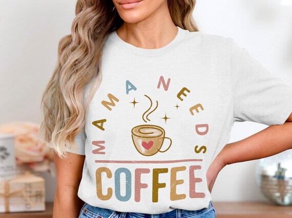 Mama Needs Coffee T-Shirt Design, Digital Download, Cute Coffee Cup, Mom Life Shirt, Coffee Lover Gift, Tired Mama Shirt, Graphic Tee