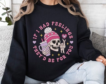If I Had Feelings Sweatshirt, Valentine Skeleton Sweatshirt, Skeleton Valentine's Day, Retro Valentine's Day, Gift for her, Skulls & Coffee