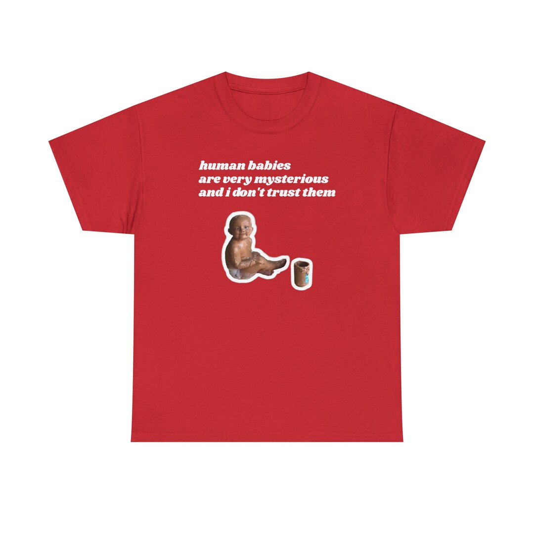 Peanut Butter Baby Meme Shirt, Human Babies Are Mysterious and I Dont