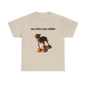 Funny Chihuahua Cheeseburger Me After One Edible Funny Stoner Shirt