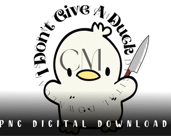 I Don't Give A Duck PNG Digital Download