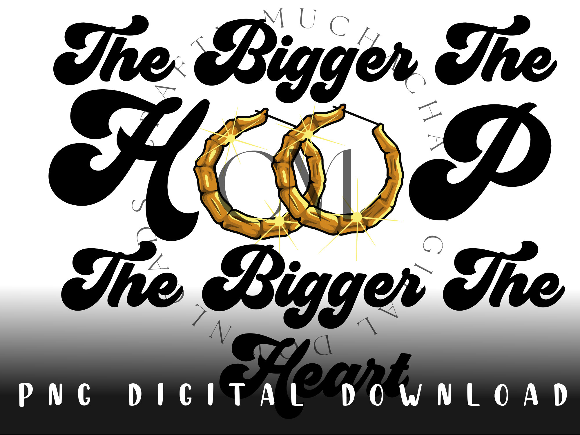 The Bigger The Hoop The Bigger The Ho Meme The Bigger the Hoop the Bigger the Heart PNG Digital Download
