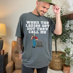 When The Ladies Get Hot They Call Me Funny Hvac Saying Shirt When The Ladies Get Hot They Call Me Funny Hvac Saying Shirt