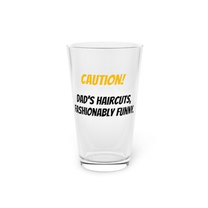 Father&#39;s Day Caution Dad&#39;s haircuts, fashionably funny. - Pint Glass, 16oz