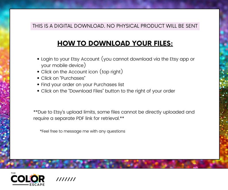 May include: A digital download information sheet with a colorful background. The text reads: "THIS IS A DIGITAL DOWNLOAD. NO PHYSICAL PRODUCT WILL BE SENT." Instructions on how to download files from Etsy are also included.