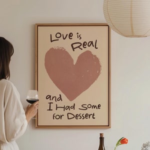 Love is Real and I Had Some for Dessert Print - Funny Kitchen Wall Art - Preppy appartement decor - Sweet Lover Gift - Food Print