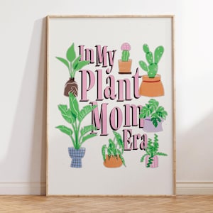 In My Plant Mom Era - Plants Art - Funny Plant Mom Poster - Green Thumb Gift - Garden Quote Wall Art - Cute Gardening Wall Decor