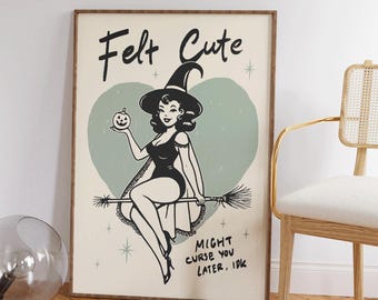 May include: A framed vintage-style poster with a witch illustration. The witch, in a black outfit and hat, sits on a broom, holding a pumpkin. The text reads "Felt Cute" and "Might Curse You Later, IDK". The background features a light green heart.