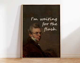 May include: Framed art print featuring a portrait of a man wearing glasses, with the text "I'm waiting for the flush." The artwork has a dark, vintage aesthetic, with a wooden frame. The man is depicted in a classic, old-fashioned style.