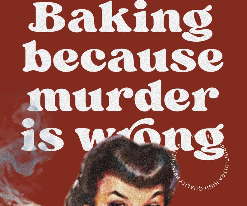 Baking Because Murder is Wrong Funny Retro Kitchen Print, Perfect