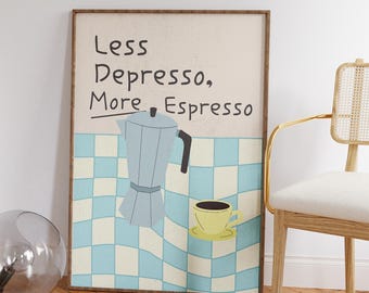 May include: A framed print with a blue and white checkered background. The print features a blue coffee pot and a yellow coffee cup with brown coffee. The text on the print reads "Less Depresso, More Espresso".