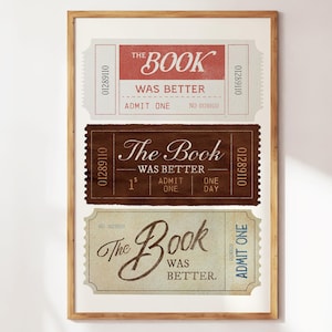 The Book Was Better - Funny Book Art - Perfect Gift for Book Lovers - Cozy Book Nook & Trendy Apartment Decor - Book Decor - Book Tickets