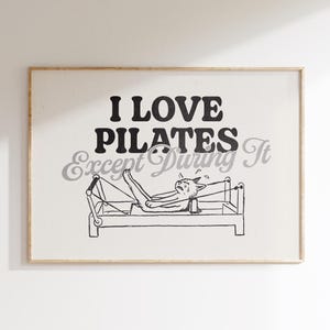 I Love Pilates Except During Print - Funny Pilates Studio Wall Art - Wellness Poster - Gift for Pilates Teacher - Girly Fitness Art