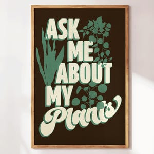 Ask Me About My Plants Art  - Funny Plant Mom Poster - Green Thumb Gift - Garden Quote Wall Art - Cute Gardening Wall Decor - Botanical